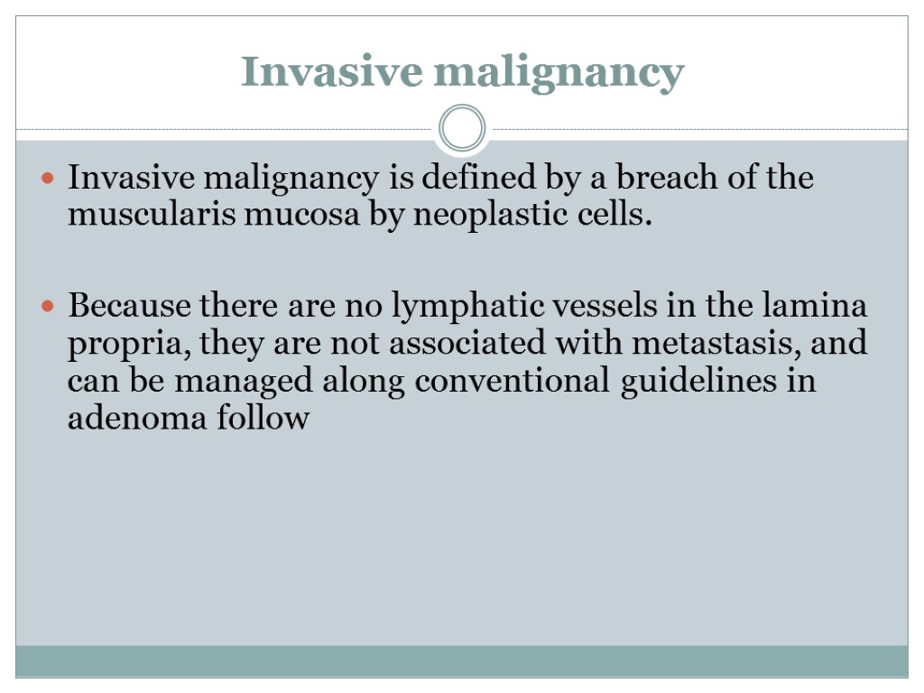 Invasive malignancy Invasive malignancy is defined by a breach of the muscularis mucosa by